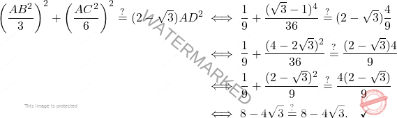 \[\begin{aligned}  	\left(\dfrac{AB^2}{3} \right)^2+\left(\dfrac{AC^2}{6} \right)^2 \overset{?}{=} (2-\sqrt{3})AD^2 	& \iff \dfrac{1}{9}+\dfrac{(\sqrt{3}-1)^4}{36}\overset{?}{=} (2-\sqrt{3}) \dfrac{4}{9} \\ 	&\iff 	\dfrac{1}{9}+\dfrac{(4-2\sqrt{3})^2}{36} \overset{?}{=}  \dfrac{(2-\sqrt{3})4}{9} 	\\ 	&\iff 	\dfrac{1}{9}+\dfrac{(2-\sqrt{3})^2}{9} \overset{?}{=} \dfrac{4(2-\sqrt{3})}{9} 	\\  	&\iff 	8 -4\sqrt{3} \overset{?}{=} 8-4\sqrt{3}. \quad \checkmark \end{aligned}\]