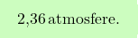 \[\boxcolorato{chimica}{\text{2,36} \, \text{atmosfere}. }\]
