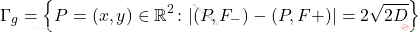 \begin{equation*} 	\Gamma_g=\left\{  P=(x,y) \in\mathbb{R}^2 \colon |\dist(P, F_-)-\dist(P,F+)|=2\sqrt{2D}\right\} \end{equation*}