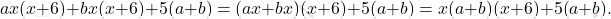 \[ ax(x+6) + bx(x+6) + 5(a+b) = (ax + bx)(x+6) + 5(a+b) = x(a+b)(x+6) + 5(a+b). \]