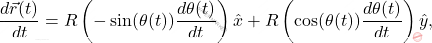 \[ 	\frac{d\vec{r}(t)}{dt} = R \left( -\sin(\theta(t)) \frac{d\theta(t)}{dt} \right) \hat{x} + R \left( \cos(\theta(t)) \frac{d\theta(t)}{dt} \right) \hat{y}, 	\]