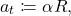 \begin{equation*} 	a_t\coloneqq\alpha R, \end{equation*}