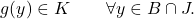 \begin{equation*} g(y) \in K \qquad \forall y \in B \cap J. \end{equation*}