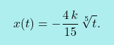 \[\boxcolorato{fisica}{x(t)=-\frac{4\,k}{15}\, \sqrt[5]{t}.}\]
