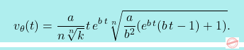 \[\boxcolorato{fisica}{v_{\theta}(t)=\dfrac{a}{n\sqrt[n]{k}}t\,e^{b\,t}\sqrt[n]{\dfrac{a}{b^2}(e^{b\,t}(b\,t-1)+1)}.}\]
