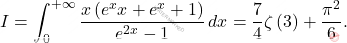 \begin{equation*} 			I=\int_{0}^{+\infty} \dfrac{x\left(e^xx+e^x+1\right)}{e^{2x}-1}\,dx=\dfrac{7}{4}\zeta\left(3\right)+\dfrac{\pi^2}{6}. 		\end{equation*}