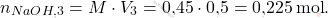 \[ n_{\ce{NaOH,3}} = M \cdot V_3 = \text{0,45} \cdot \text{0,5} = \text{0,225} \, \text{mol}. \]