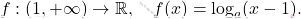 \[ f : (1, +\infty) \to \mathbb{R}, \quad f(x) = \log_a(x - 1). \]