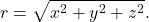 \begin{equation*} r=\sqrt{x^2+y^2+z^2}. \end{equation*}