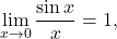 \[\lim_{x \to 0} \frac{\sin x}{x} = 1,\]