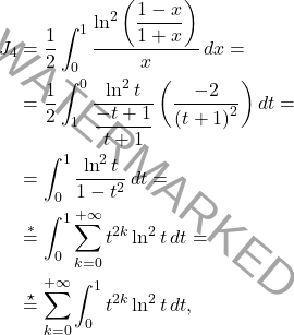\[\begin{aligned} 		J_4&=\dfrac{1}{2}\int_{0}^{1}\dfrac{\ln^2\left(\dfrac{1-x}{1+x}\right)}{x}\,dx= 		\\ 		&= 		\dfrac{1}{2}\int_{1}^{0}\dfrac{\ln^2 t}{\dfrac{-t+1}{t+1}}\left(\dfrac{-2}{\left(t+1\right)^2}\right)dt=\\ 		&=\int_{0}^{1}\dfrac{\ln^2 t}{1-t^2}\,dt= 		\\ 		&\overset{\ast}{=} 		\int_{0}^{1}\sum_{k=0}^{+\infty}t^{2k}\ln^2 t \,dt= 		\\ 		&\overset{\star}{=} 		\sum_{k=0}^{+\infty}\int_{0}^{1}t^{2k}\ln^2 t \,dt, 	\end{aligned}\]