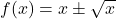 f(x)=x\pm \sqrt{x}