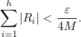 \begin{equation*} \sum_{i=1}^h |R_i| < \frac{\varepsilon}{4M}. \end{equation*}