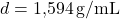 d = \text{1,594} \, \text{g/mL}