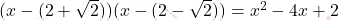 (x-(2+\sqrt{2}))(x-(2-\sqrt{2}))=x^2-4x+2