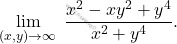 \begin{equation*} 			\lim_{(x,y)\to \infty} \;\dfrac{x^2-xy^2+y^4}{x^2+y^4}. 			\end{equation*}