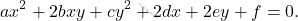 \[ax^2+2bxy+cy^2+2dx+2ey+f=0.\]