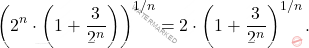\[ \left( 2^n \cdot \left( 1 + \dfrac{3}{2^n} \right) \right)^{1/n} = 2 \cdot \left( 1 + \dfrac{3}{2^n} \right)^{1/n}. \]
