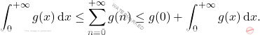 \[\int_0^{+\infty}g(x)\,\mathrm{d}x \leq \sum_{n=0}^{+\infty}g(n) \leq g(0) + \int_0^{+\infty}g(x)\,\mathrm{d}x.\]