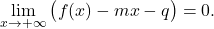 \begin{equation*} \lim_{x \to +\infty} \big( f(x) - mx - q \big)=0. \end{equation*}