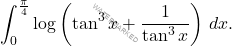 \[\begin{aligned} 		\int_{0}^{\frac{\pi}{4}}\log\left(\tan^3 x+\frac{1}{\tan^3 x}\right)\,dx. 	\end{aligned}\]