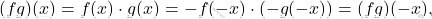 \[(fg)(x)=f(x)\cdot g(x)=-f(-x)\cdot (-g(-x))=(fg)(-x),\]