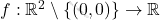 f:\mathbb{R}^2\setminus\{(0,0)\}  \rightarrow \mathbb{R}