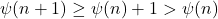 \psi(n+1) \geq \psi(n)+1 > \psi(n)