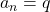 a_n=q