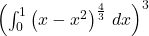\left(\int_{0}^{1}\left(x-x^2\right)^{\frac{4}{3}}\,dx\right)^{3}