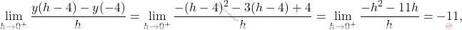 \[\lim_{h\rightarrow 0^+}\frac{y(h-4)-y(-4)}{h}=\lim_{h\rightarrow 0^+}\frac{-(h-4)^2-3(h-4)+4}{h}= \lim_{h\rightarrow 0^+}\frac{-h^2-11h}{h}=-11,\]