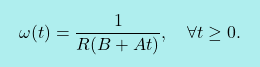\[\boxcolorato{fisica}{\omega(t) = \frac{1}{R(B+At)}, \quad \forall t \geq 0. }\]