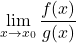 \displaystyle \lim_{x \to x_0} \frac{f(x)}{g(x)}