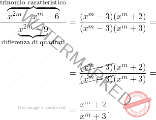 \[\begin{aligned} \dfrac{\overbrace{x^{2m}-x^m-6}^{\text{trinomio caratteristico}}}{\underbrace{x^{2m}-9}_{\text{differenza di quadrati}}} & = \dfrac{(x^m-3)(x^m+2)}{(x^m-3)(x^m+3)} = \\\\ & = \dfrac{\cancel{(x^m-3)}(x^m+2)}{\cancel{(x^m-3)}(x^m+3)} = \\\\ & = \dfrac{x^m+2}{x^m+3}. \end{aligned}\]