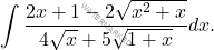\[\int \frac{2 x+1-2 \sqrt{x^{2}+x}}{4 \sqrt{x}+5 \sqrt{1+x}} d x.\]