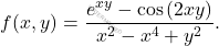 \[f(x,y)=\dfrac{e^{xy}-\cos \left(2xy\right)}{x^2-x^4+y^2  }.\]