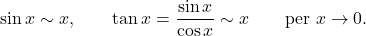 \begin{equation*} \sin x \sim x, \qquad \tan x= \frac{\sin x}{\cos x} \sim x \qquad \text{per $x \to 0$}. \end{equation*}