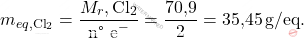 \[ m_{eq,\text{Cl}_2} = \frac{M_r,\text{Cl}_2}{\text{n° e}^-} = \frac{\text{70,9}}{2} = \text{35,45} \, \text{g/eq}. \]