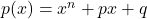 p(x) = x^n + px + q