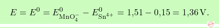 \[\boxcolorato{chimica}{E = E^0 = E_{\text{MnO}_4^-}^0 - E_{\text{Sn}^{4+}}^0 = \text{1,51} - \text{0,15} = \text{1,36} \, \text{V}. }\]