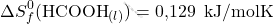 \[ \Delta S_f^0(\text{HCOOH}_{(l)}) = \text{0,129 } \, \text{kJ/mol∙K}  \]