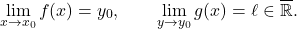 \begin{equation*} \lim_{x \to x_0} f(x) = y_0, \qquad \lim_{y \to y_0} g(x) = \ell \in \overline{\mathbb{R}}. \end{equation*}