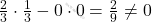 \frac{2}{3}\cdot \frac{1}{3}-0\cdot 0=\frac{2}{9}\ne 0