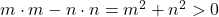 m\cdot m-n\cdot n=m^2+n^2>0