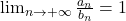 \lim_{n \to +\infty}\frac{a_n}{b_n}=1