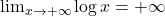 \lim_{x \to +\infty} \log x=+\infty