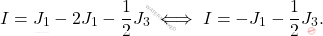 \[I=J_1-2J_1-\dfrac{1}{2}J_3 \iff I=-J_1-\dfrac{1}{2}J_3.\]