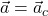 \vec{a}=\vec{a}_c