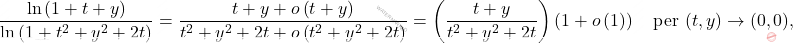 \[\dfrac{\ln\left(1+t+y\right)}{\ln\left(1+t^2+y^2+2t\right)}=\dfrac{t+y+o\left(t+y\right)}{t^2+y^2+2t+o\left(t^2+y^2+2t\right)}=\left(\dfrac{t+y}{t^2+y^2+2t}\right)\left(1+o\left(1\right) \right) \quad \text{per}\,\, (t,y) \rightarrow (0,0),\]