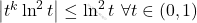 \left \vert t^k\ln^2 t \right \vert \leq \ln^2 t \,\,\forall t \in (0,1)